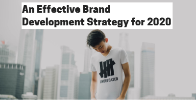 How to Create an Effective Brand Development Strategy for 2020