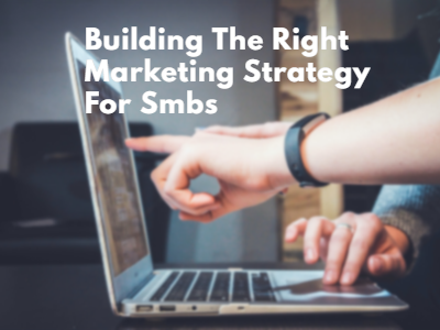 how to creat Building The Right Marketing Strategy For Small Business