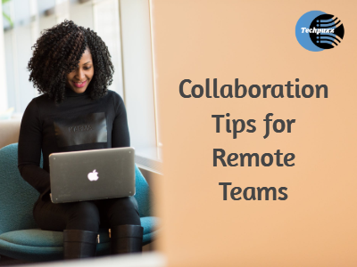 Collaboration Tips for Remote Teams